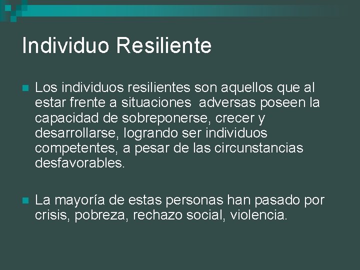 Individuo Resiliente n Los individuos resilientes son aquellos que al estar frente a situaciones