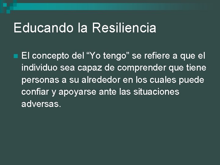 Educando la Resiliencia n El concepto del “Yo tengo” se refiere a que el