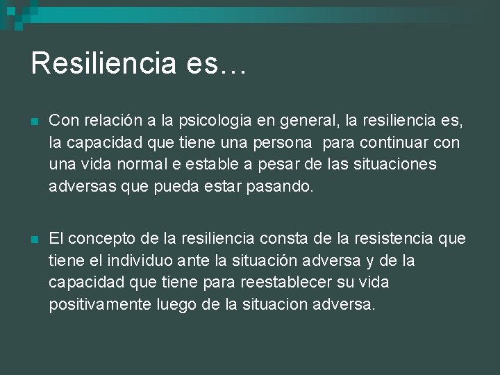 Resiliencia es… n Con relación a la psicologia en general, la resiliencia es, la