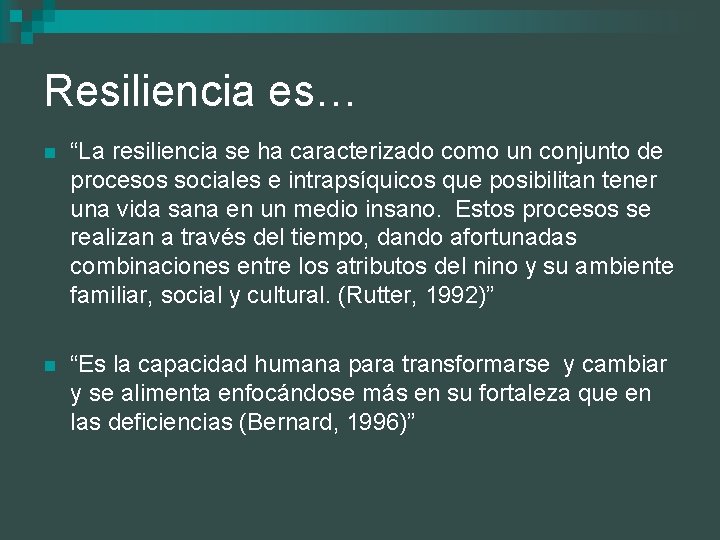 Resiliencia es… n “La resiliencia se ha caracterizado como un conjunto de procesos sociales