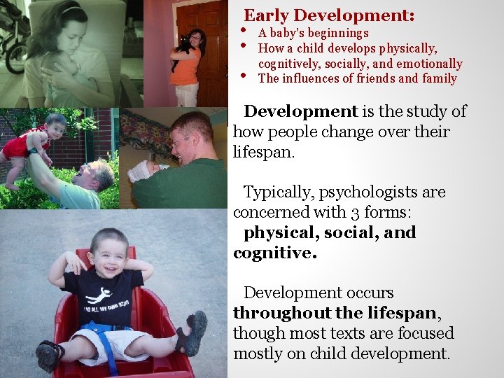 Early Development: • • • A baby’s beginnings How a child develops physically, cognitively,