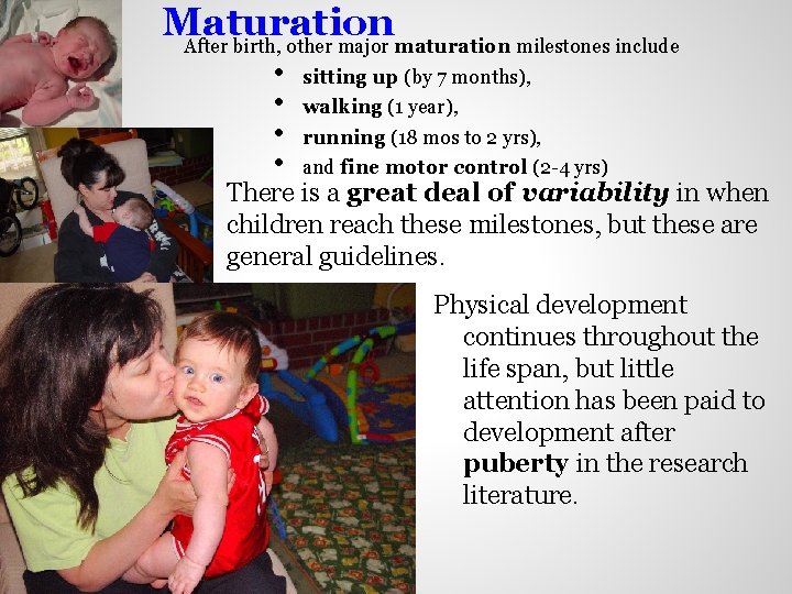 Maturation After birth, other major maturation milestones include • • sitting up (by 7