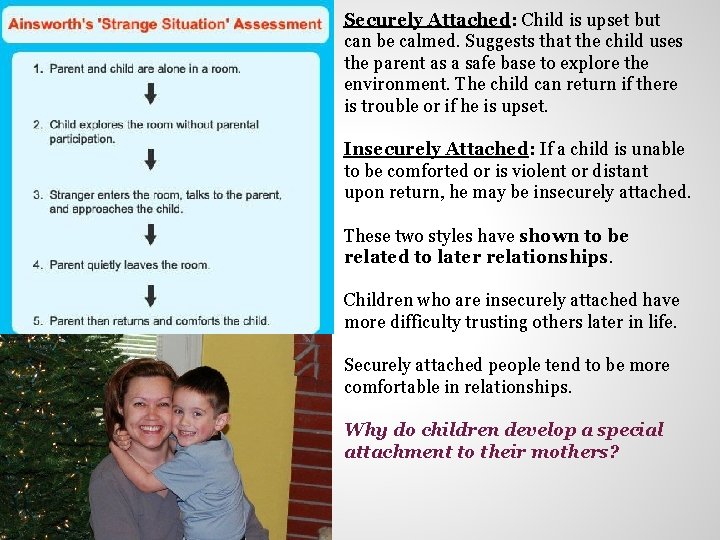 Securely Attached: Child is upset but can be calmed. Suggests that the child uses