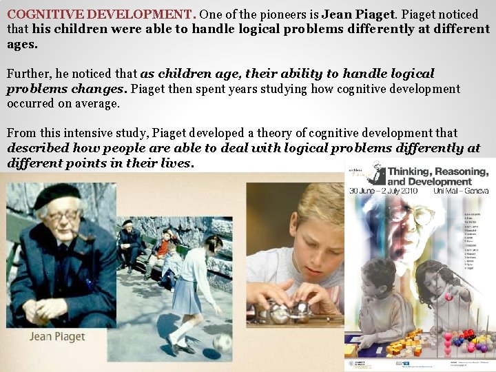 COGNITIVE DEVELOPMENT. One of the pioneers is Jean Piaget noticed that his children were