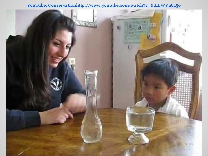 You. Tube: Conservationhttp: //www. youtube. com/watch? v=Yt. LEWVu 815 o 