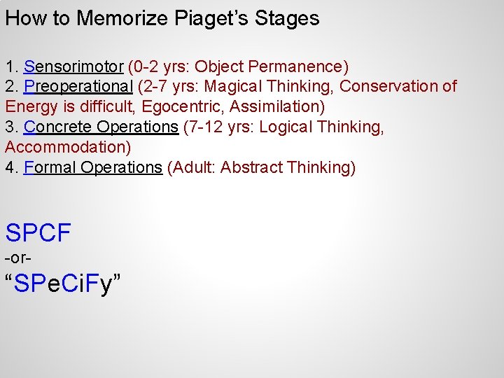 How to Memorize Piaget’s Stages 1. Sensorimotor (0 -2 yrs: Object Permanence) 2. Preoperational