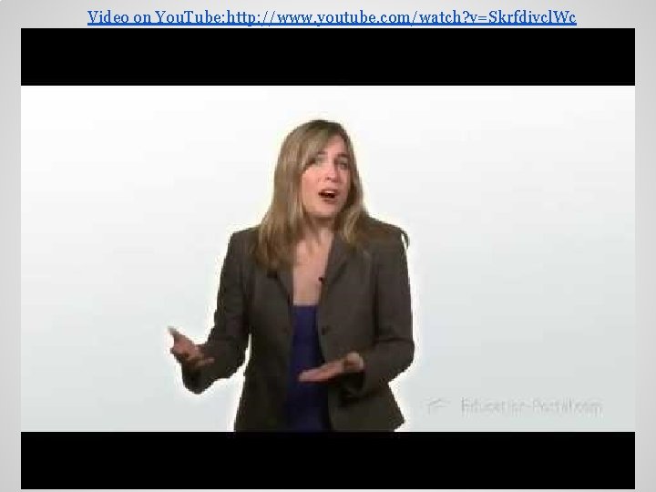 Video on You. Tube: http: //www. youtube. com/watch? v=Skrfdivcl. Wc 