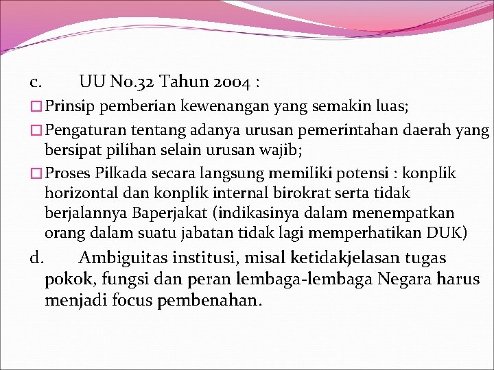 c. UU No. 32 Tahun 2004 : � Prinsip pemberian kewenangan yang semakin luas;