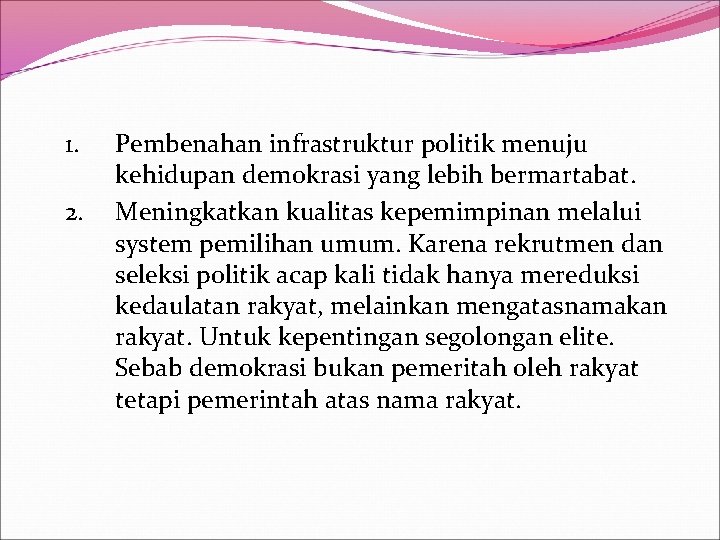 1. 2. Pembenahan infrastruktur politik menuju kehidupan demokrasi yang lebih bermartabat. Meningkatkan kualitas kepemimpinan