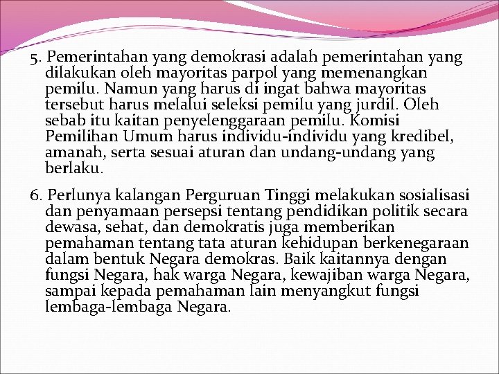 5. Pemerintahan yang demokrasi adalah pemerintahan yang dilakukan oleh mayoritas parpol yang memenangkan pemilu.