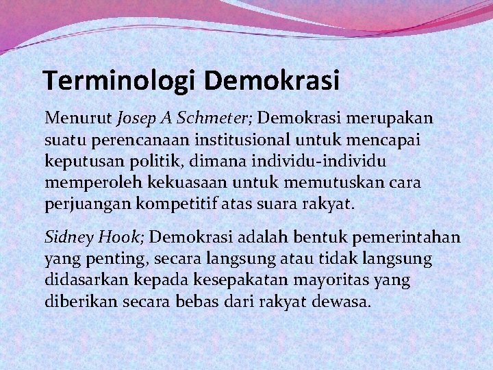 Terminologi Demokrasi Menurut Josep A Schmeter; Demokrasi merupakan suatu perencanaan institusional untuk mencapai keputusan
