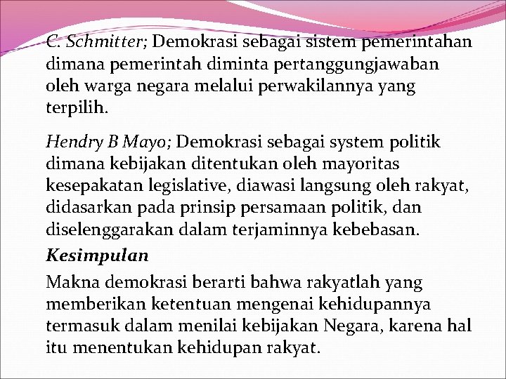 C. Schmitter; Demokrasi sebagai sistem pemerintahan dimana pemerintah diminta pertanggungjawaban oleh warga negara melalui