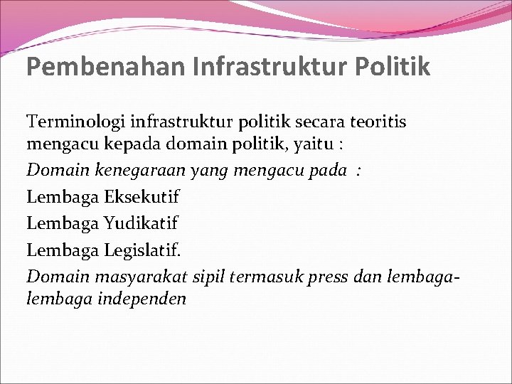 Pembenahan Infrastruktur Politik Terminologi infrastruktur politik secara teoritis mengacu kepada domain politik, yaitu :