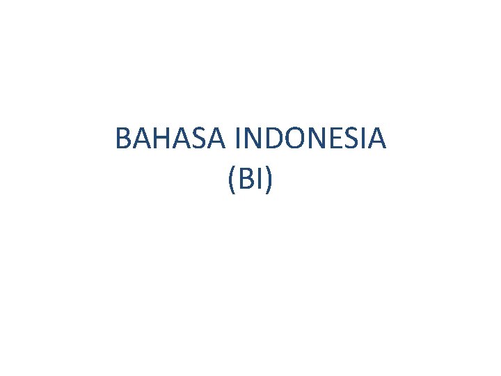 BAHASA INDONESIA (BI) 