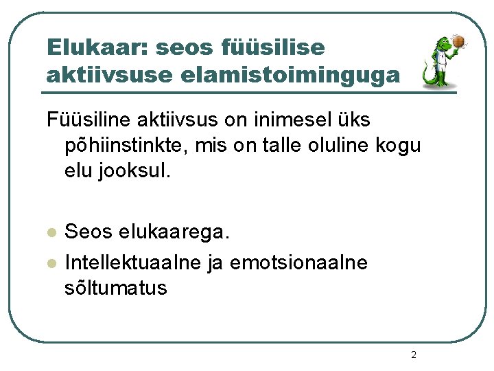 Elukaar: seos füüsilise aktiivsuse elamistoiminguga Füüsiline aktiivsus on inimesel üks põhiinstinkte, mis on talle