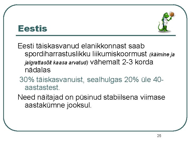 Eestis Eesti täiskasvanud elanikkonnast saab spordiharrastuslikku liikumiskoormust (käimine ja jalgrattasõit kaasa arvatud) vähemalt 2