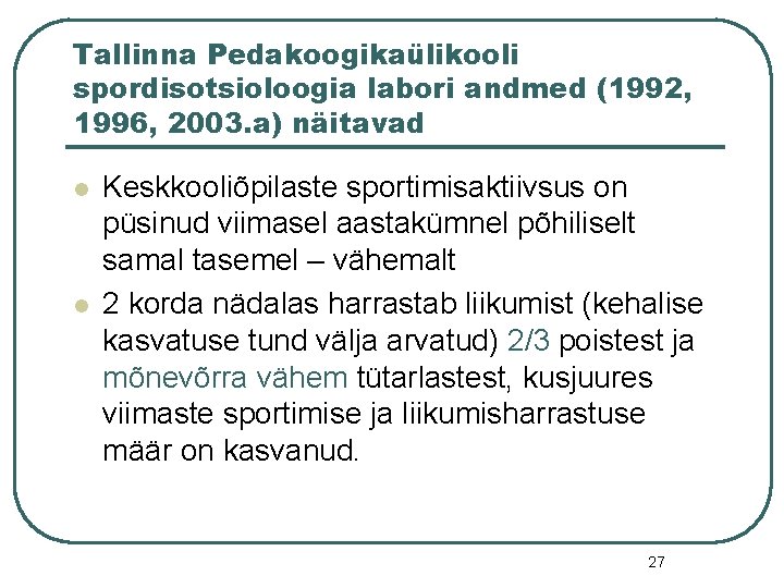 Tallinna Pedakoogikaülikooli spordisotsioloogia labori andmed (1992, 1996, 2003. a) näitavad l l Keskkooliõpilaste sportimisaktiivsus