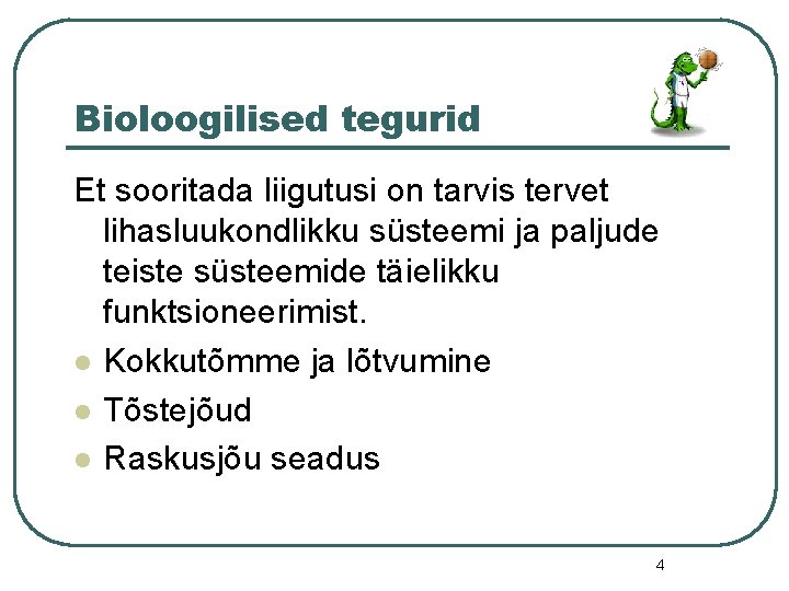 Bioloogilised tegurid Et sooritada liigutusi on tarvis tervet lihasluukondlikku süsteemi ja paljude teiste süsteemide