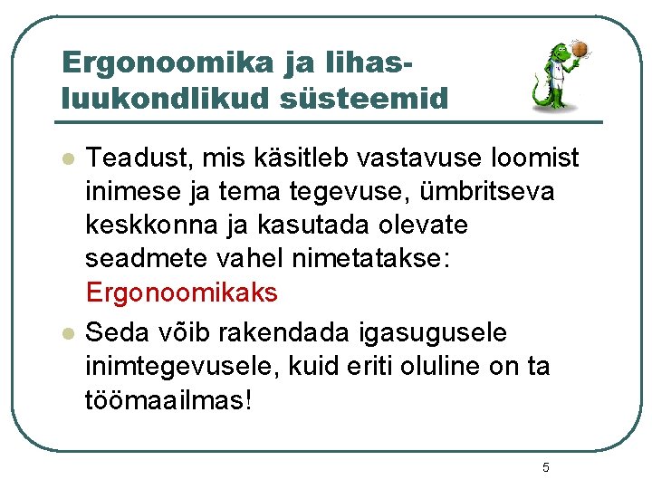 Ergonoomika ja lihasluukondlikud süsteemid l l Teadust, mis käsitleb vastavuse loomist inimese ja tema