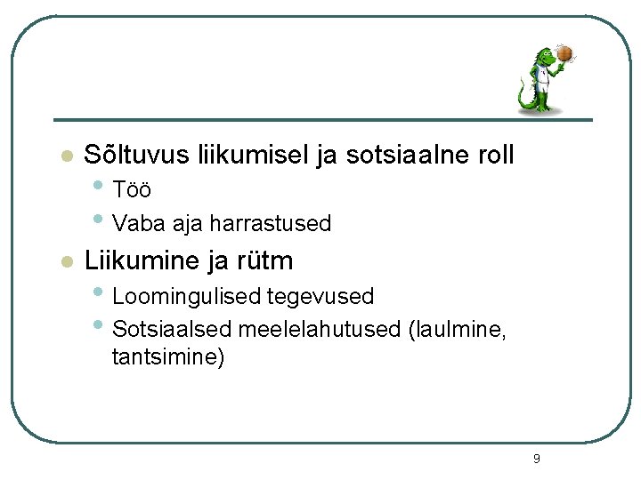 l Sõltuvus liikumisel ja sotsiaalne roll l Liikumine ja rütm • Töö • Vaba