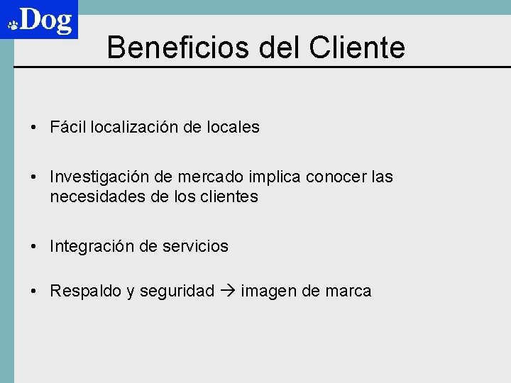 Beneficios del Cliente • Fácil localización de locales • Investigación de mercado implica conocer