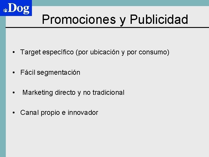 Promociones y Publicidad • Target específico (por ubicación y por consumo) • Fácil segmentación