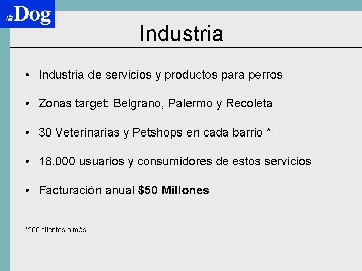 Industria • Industria de servicios y productos para perros • Zonas target: Belgrano, Palermo