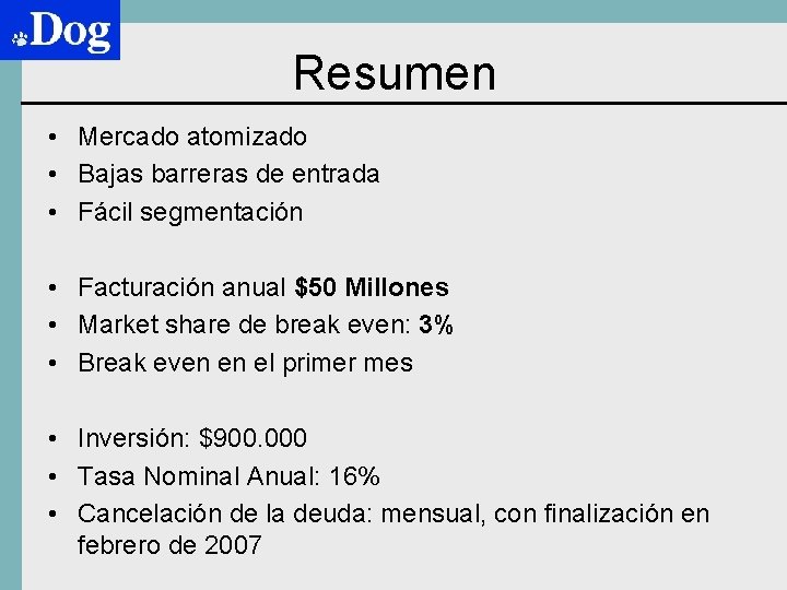 Resumen • Mercado atomizado • Bajas barreras de entrada • Fácil segmentación • Facturación