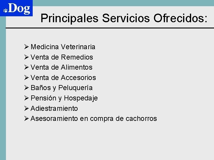 Principales Servicios Ofrecidos: Ø Medicina Veterinaria Ø Venta de Remedios Ø Venta de Alimentos