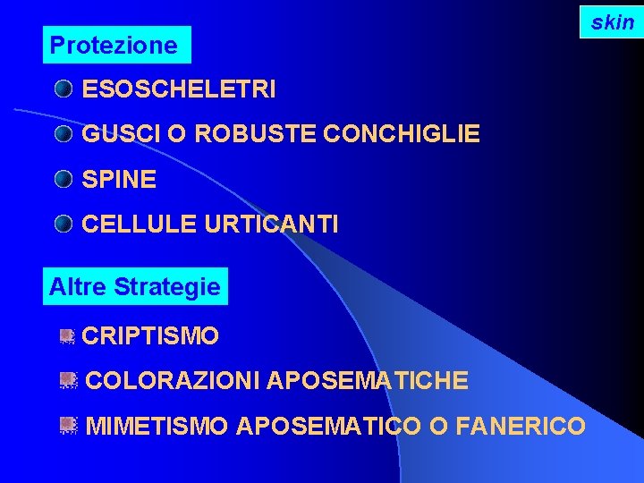 Protezione ESOSCHELETRI GUSCI O ROBUSTE CONCHIGLIE SPINE CELLULE URTICANTI Altre Strategie CRIPTISMO COLORAZIONI APOSEMATICHE