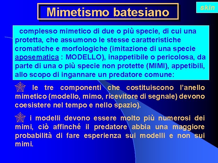 Mimetismo batesiano skin complesso mimetico di due o più specie, di cui una protetta,