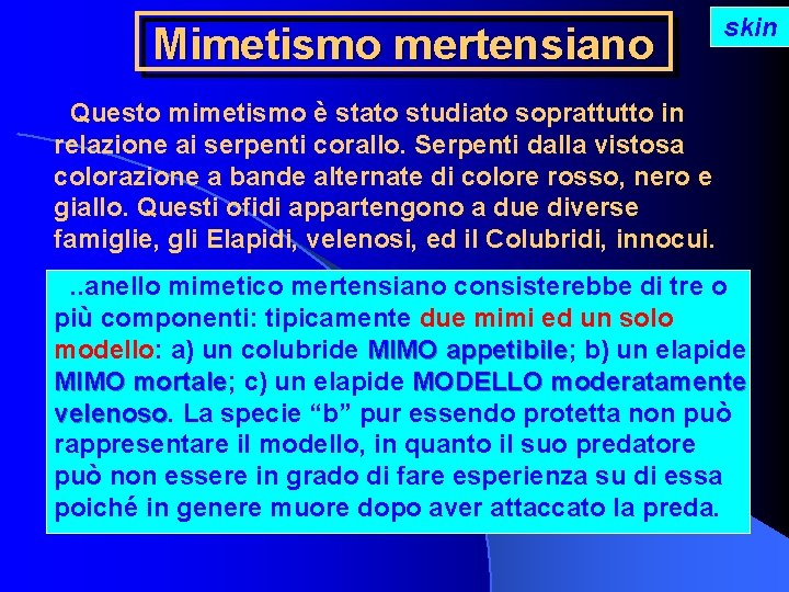 Mimetismo mertensiano skin Questo mimetismo è stato studiato soprattutto in relazione ai serpenti corallo.