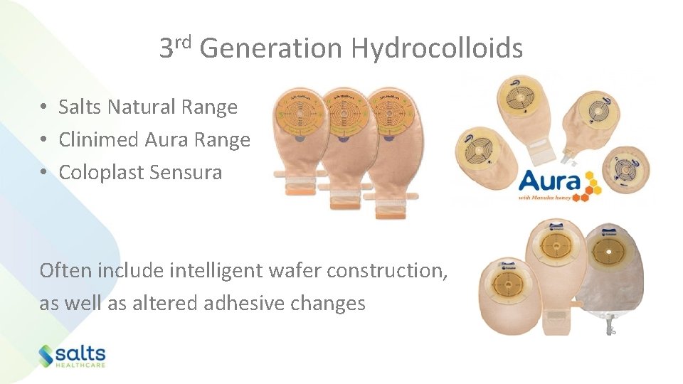 3 rd Generation Hydrocolloids • Salts Natural Range • Clinimed Aura Range • Coloplast