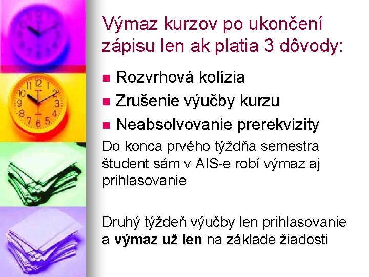 Výmaz kurzov po ukončení zápisu len ak platia 3 dôvody: Rozvrhová kolízia n Zrušenie