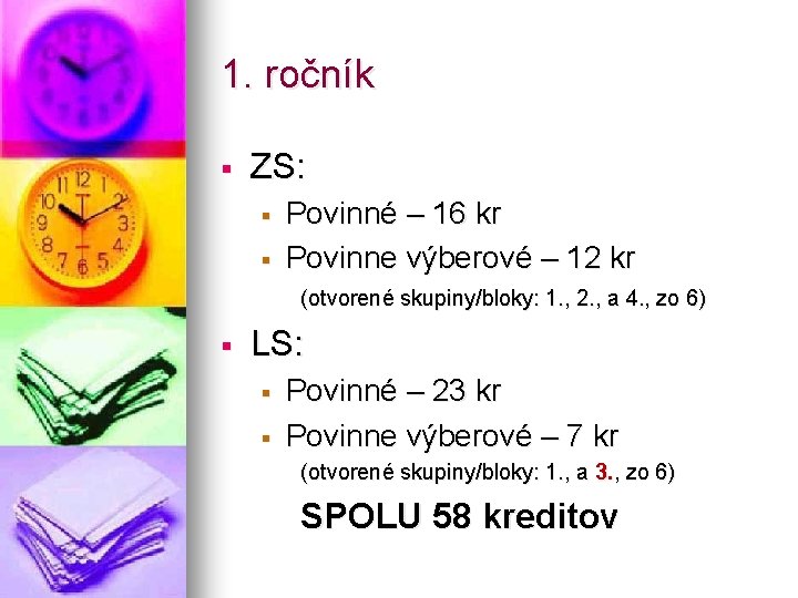 1. ročník § ZS: § § Povinné – 16 kr Povinne výberové – 12