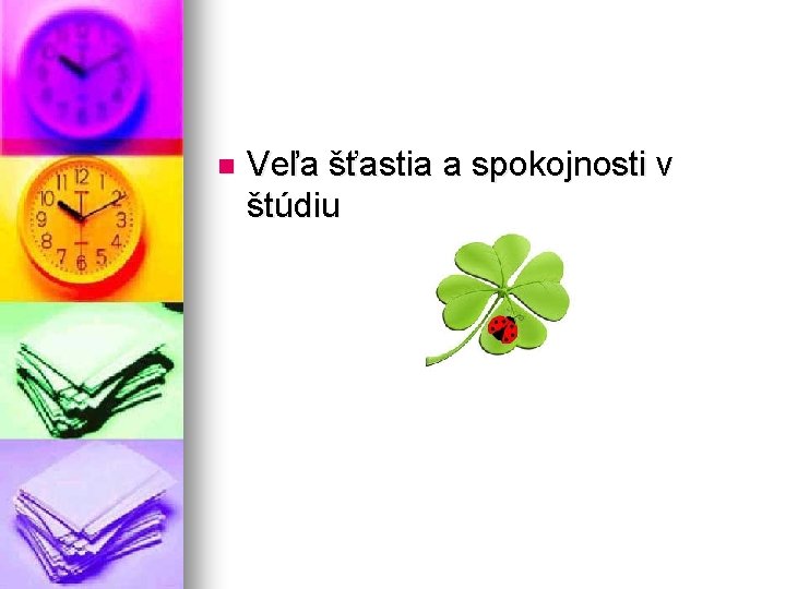 n Veľa šťastia a spokojnosti v štúdiu 