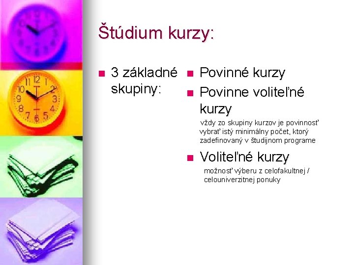 Štúdium kurzy: n 3 základné skupiny: n n Povinné kurzy Povinne voliteľné kurzy vždy