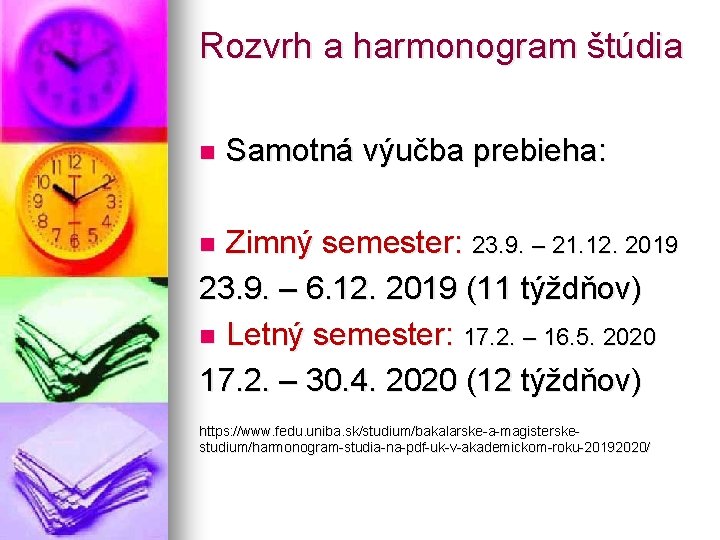 Rozvrh a harmonogram štúdia n Samotná výučba prebieha: Zimný semester: 23. 9. – 21.