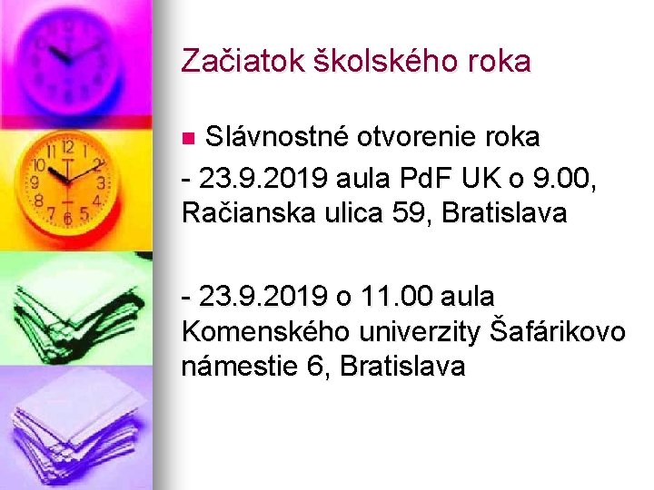 Začiatok školského roka Slávnostné otvorenie roka - 23. 9. 2019 aula Pd. F UK