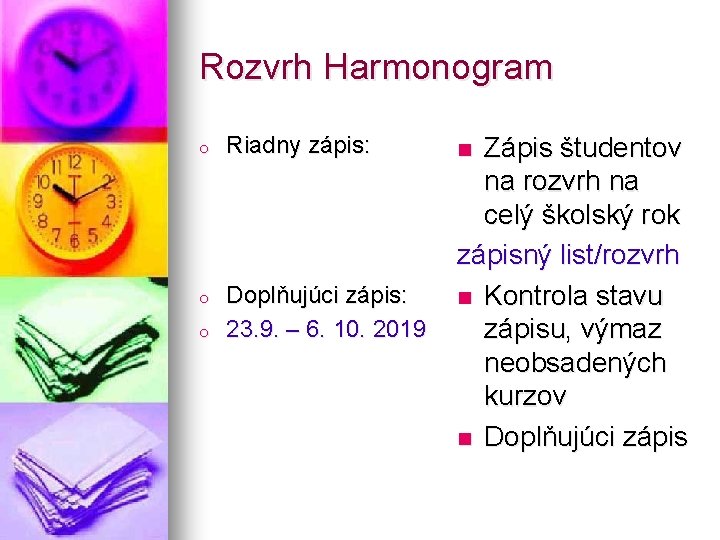 Rozvrh Harmonogram o Riadny zápis: o Doplňujúci zápis: 23. 9. – 6. 10. 2019