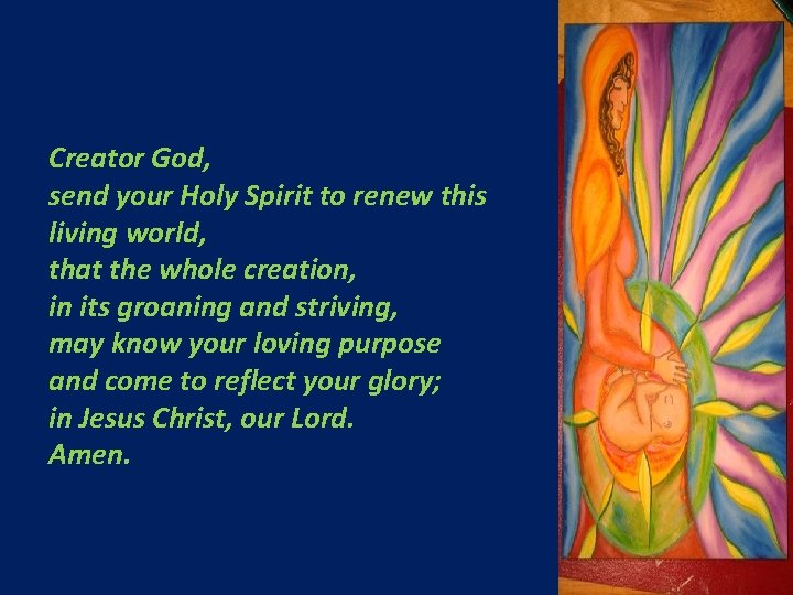 Creator God, send your Holy Spirit to renew this living world, that the whole