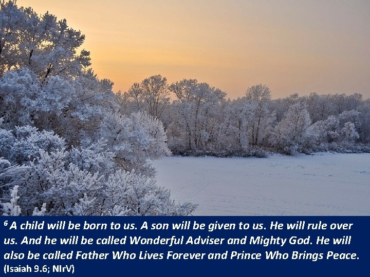 6 A child will be born to us. A son will be given to