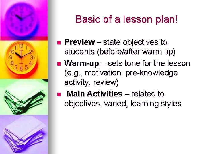 Basic of a lesson plan! n n n Preview – state objectives to students
