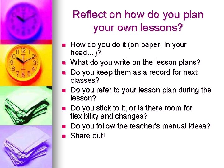Reflect on how do you plan your own lessons? n n n n How