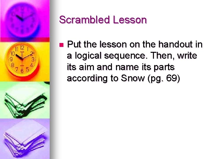 Scrambled Lesson n Put the lesson on the handout in a logical sequence. Then,