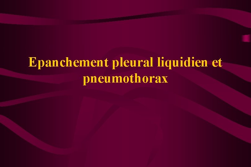 Epanchement pleural liquidien et pneumothorax 