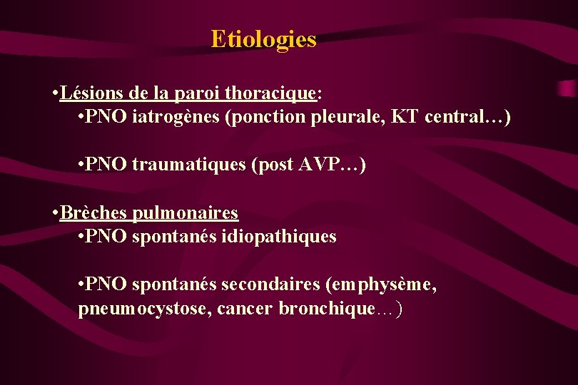 Etiologies • Lésions de la paroi thoracique: • PNO iatrogènes (ponction pleurale, KT central…)