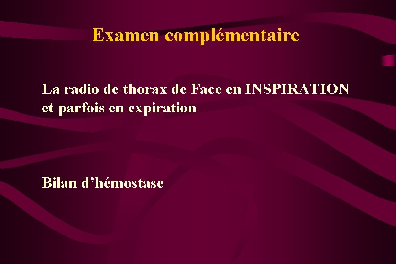 Examen complémentaire La radio de thorax de Face en INSPIRATION et parfois en expiration