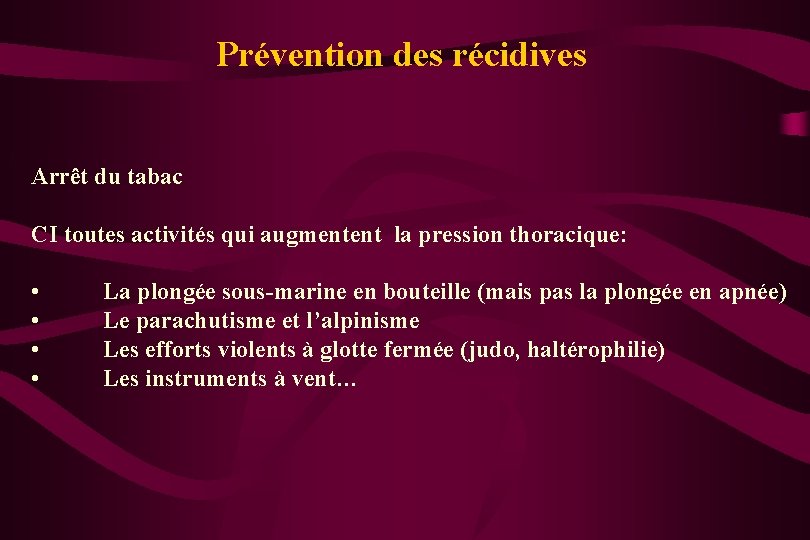Prévention des récidives Arrêt du tabac CI toutes activités qui augmentent la pression thoracique: