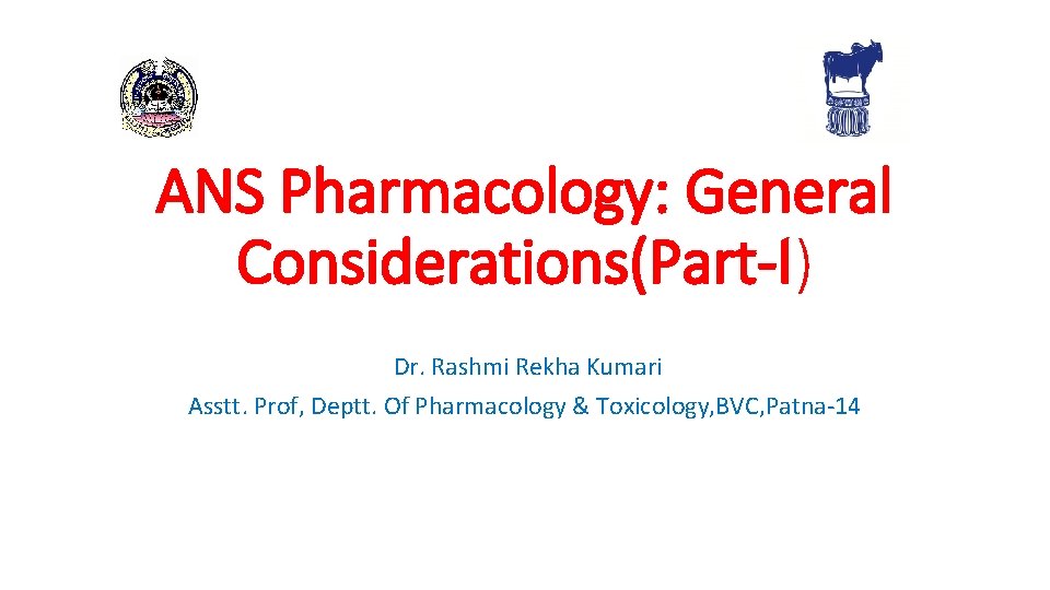ANS Pharmacology: General Considerations(Part-I) Dr. Rashmi Rekha Kumari Asstt. Prof, Deptt. Of Pharmacology &
